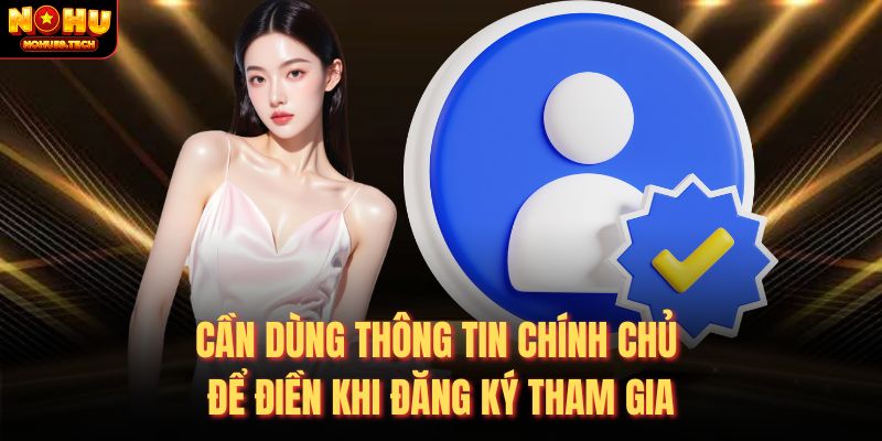 Cần dùng thông tin chính chủ để điền khi đăng ký tham gia