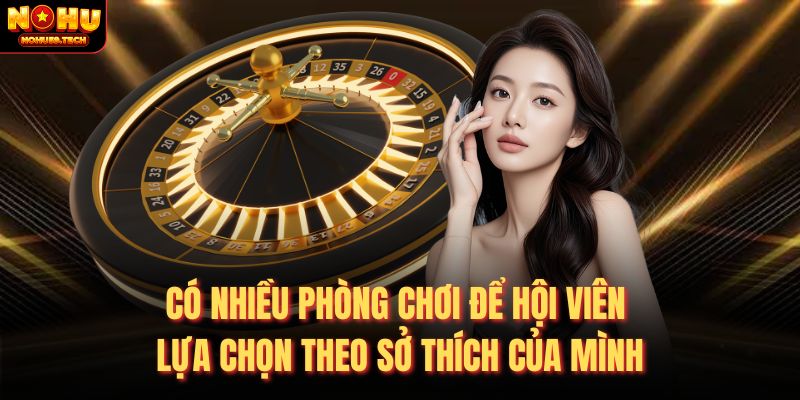 Có nhiều phòng chơi để hội viên lựa chọn theo sở thích của mình
