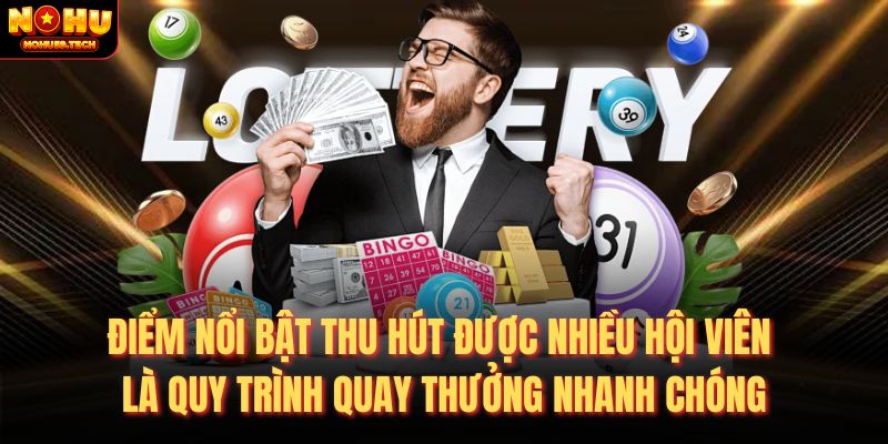Điểm nổi bật thu hút được nhiều hội viên là quy trình quay thưởng nhanh chóng
