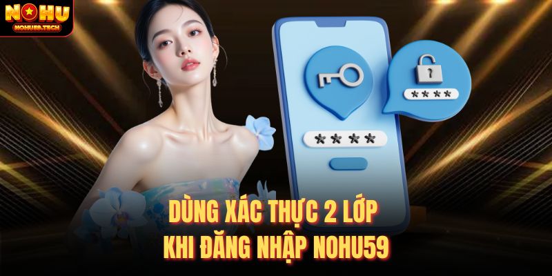 Dùng xác thực 2 lớp khi đăng nhập nohu59
