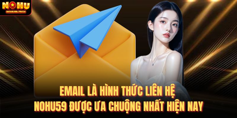 Email là hình thức liên hệ nohu59 được ưa chuộng nhất hiện nay