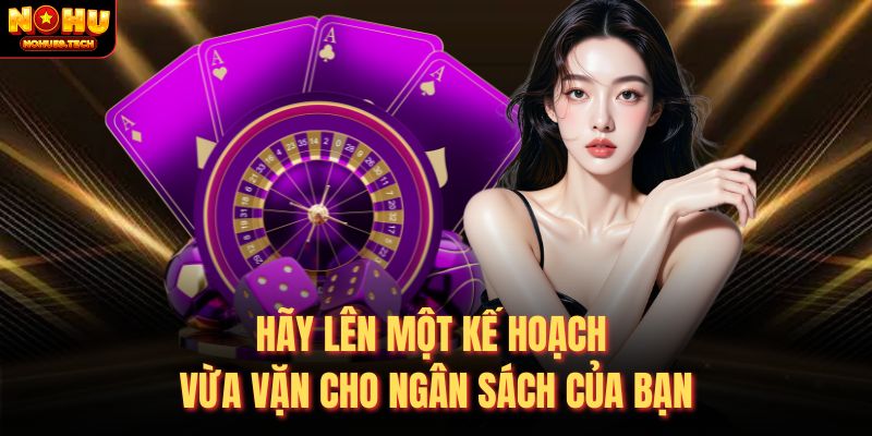 Hãy lên một kế hoạch vừa vặn cho ngân sách của bạn