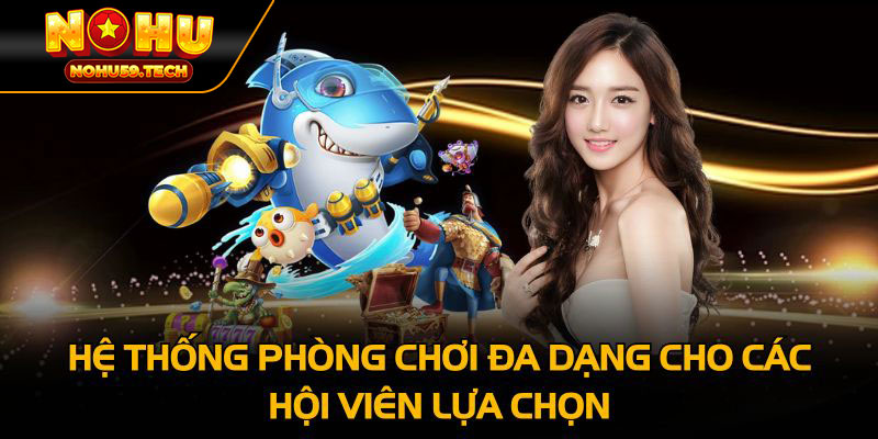 Hệ thống phòng chơi đa dạng cho các hội viên lựa chọn