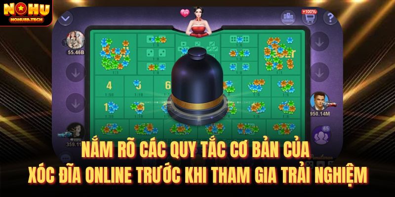 Nắm rõ các quy tắc cơ bản của xóc đĩa online trước khi tham gia trải nghiệm