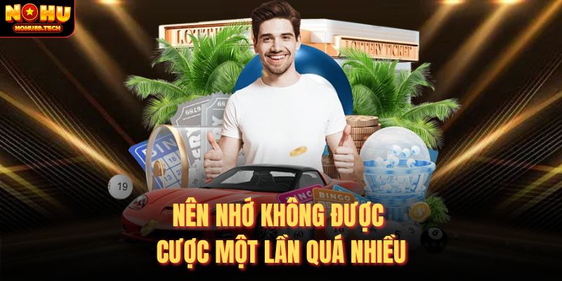 Nên nhớ không được cược một lần quá nhiều