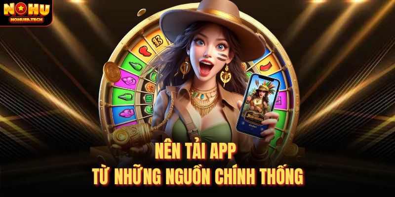 Nên tải app từ những nguồn chính thống