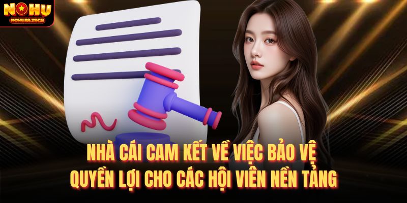 Nhà cái cam kết về việc bảo vệ quyền lợi cho các hội viên nền tảng