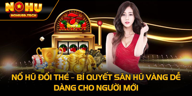 Nổ Hũ Đổi Thẻ