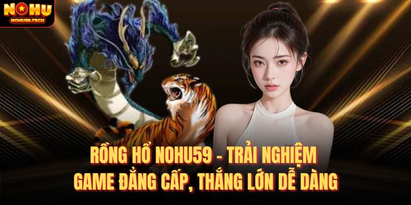 rồng hổ tại nhà cái nohu59