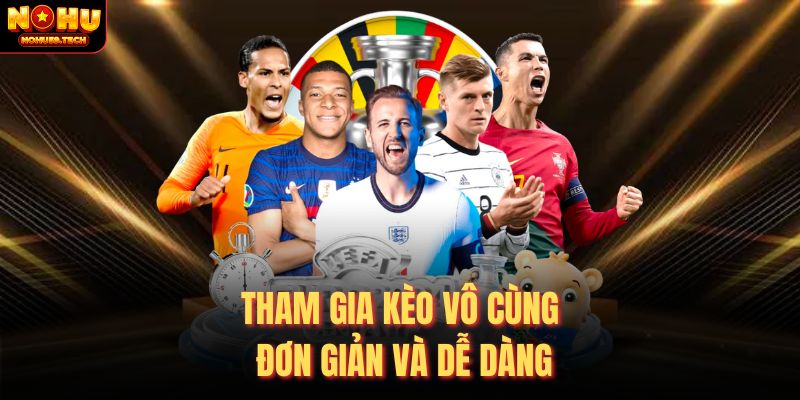 Tham gia kèo vô cùng đơn giản và dễ dàng