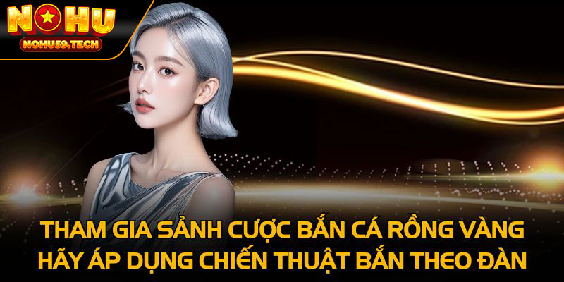 bắn cá rồng vàng tại nohu59