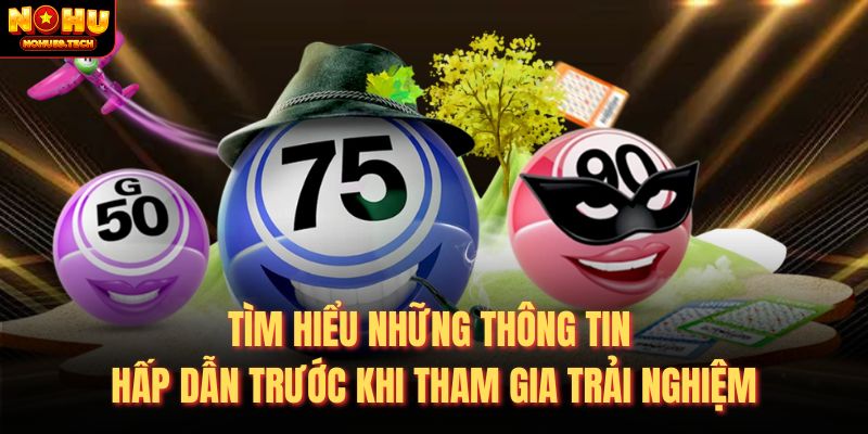 Tìm hiểu những thông tin hấp dẫn trước khi tham gia trải nghiệm
