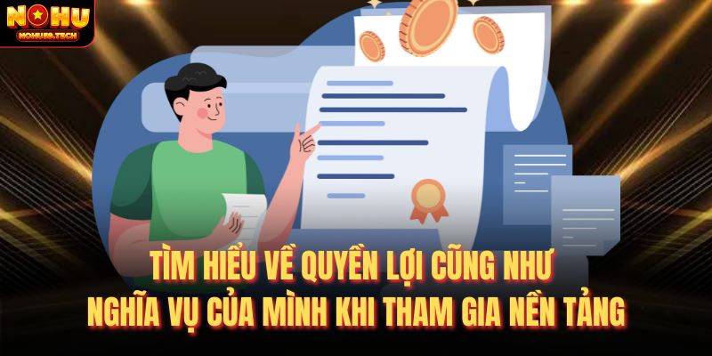 Tìm hiểu về quyền lợi cũng như nghĩa vụ của mình khi tham gia nền tảng
