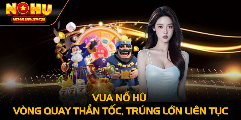 vua nổ hũ tại nhà cái nohu59