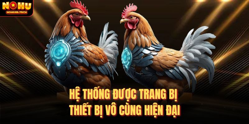 Hệ thống được trang bị thiết bị vô cùng hiện đại