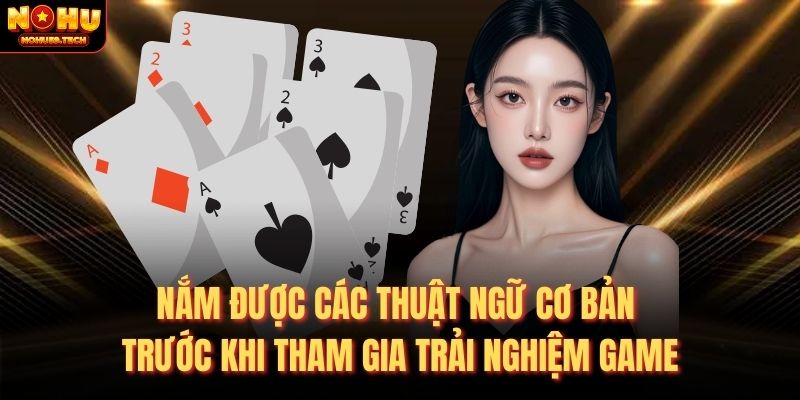 Nắm được các thuật ngữ cơ bản trước khi tham gia trải nghiệm game