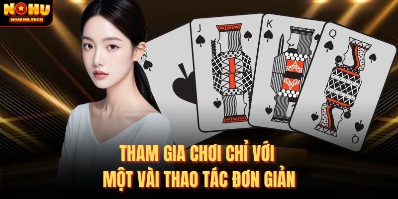Tham gia chơi chỉ với một vài thao tác đơn giản
